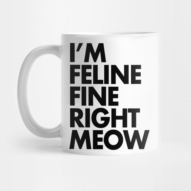 I'm Feline Fine by SillyShirts